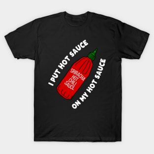 I put hot sauce on my hot sauce T-Shirt